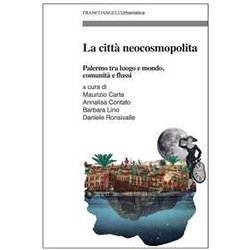La Città Neocosmopolita. Palermo Tra Luogo E Mondo, Comunità E Flussi