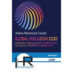 Global Inclusion 2030. Crescere Valorizzando Le Differenze: Un Nuovo Modello Di Leadership Global Inclusion 2030. Crescere Valorizzando Le Differenze: Un Nuovo Modello Di Leadership