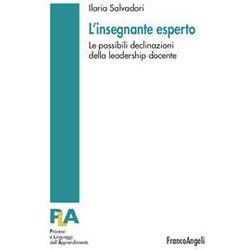 L'insegnante Esperto. Le Possibili Declinazioni Della Leadership Docente L'insegnante Esperto. Le Possibili Declinazioni Della Leadership Docente