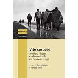 Vite Sospese. Profughi, Rifugiati E Richiedenti Asilo Dal Novecento A Oggi