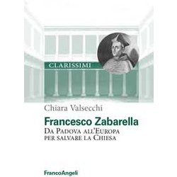 Francesco Zabarella. Da Padova All'europa Per Salvare La Chiesa