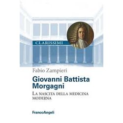 Giovanni Battista Morgagni. La Nascita Della Medicina Moderna Giovanni Battista Morgagni. La Nascita Della Medicina Moderna
