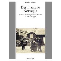 Destinazione Norvegia. Storia Dell'immigrazione Italiana Di Ieri E Di Oggi