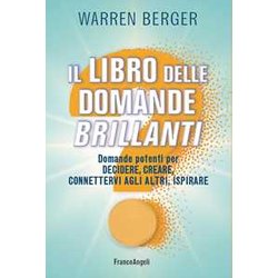 Il libro delle domande brillanti. Domande potenti per decidere, creare, connettervi agli altri, ispirare