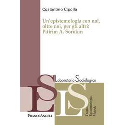 Un'epistemologia Con Noi, Oltre Noi, Per Gli Altri: Pitirim A. Sorokin Un'epistemologia Con Noi, Oltre Noi, Per Gli Altri: Pitirim A. Sorokin