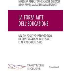 La Forza Mite Dell'educazione. Un Dispositivo Pedagogico Di Contrasto Al Bullismo E Cyberbullismo