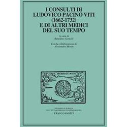 I Consulti Di Ludovico Pacini Viti (1662-1732) E Di Altri Medici Del Suo Tempo I Consulti Di Ludovico Pacini Viti (1662-1732) E Di Altri Medici Del Suo Tempo