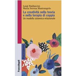 La Creatività Nella Teoria E Nella Terapia Di Coppia. Un Modello Sistemico-Relazionale La Creatività Nella Teoria E Nella Terapia Di Coppia. Un Modello Sistemico-Relazionale