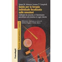 Guida Per La Terapia Individuale Focalizzata Sulle Emozioni. Coltivare La Crescita E Il Benessere Psicofisico Ed Emotivo In Ogni Cliente Guida Per La Terapia Individuale Focalizzata Sulle Emozioni. Coltivare La Crescita E Il Benessere Psicofisico Ed Emotivo In Ogni Cliente