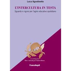 L'intercultura In Testa. Sguardo E Rigore Per L'agire Educativo Quotidiano L'intercultura In Testa. Sguardo E Rigore Per L'agire Educativo Quotidiano