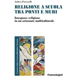 Religione E Scuola Fra Ponti E Muri. Insegnare Religione In Un Orizzonte Multiculturale Religione E Scuola Fra Ponti E Muri. Insegnare Religione In Un Orizzonte Multiculturale