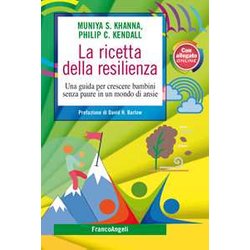 La Ricetta Della Resilienza. Una Guida Per Crescere Bambini Senza Paure In Un Mondo Di Ansie La Ricetta Della Resilienza. Una Guida Per Crescere Bambini Senza Paure In Un Mondo Di Ansie
