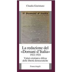 La Redazione Del «Domani D'italia» (1922-1924). Valori Cristiani E Difesa Delle Libertà Democratiche La Redazione Del «Domani D'italia» (1922-1924). Valori Cristiani E Difesa Delle Libertà Democratiche