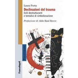 Declinazioni Del Trauma. Esiti Destrutturanti E Tentativi Di Simbolizzazione