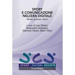 Sport E Comunicazione Nell'era Digitale. Media, Processi, Attori Sport E Comunicazione Nell'era Digitale. Media, Processi, Attori