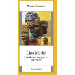 Lina Merlin. Una Donna, Due Guerre, Tre Regimi Lina Merlin. Una Donna, Due Guerre, Tre Regimi
