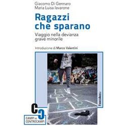 Ragazzi Che Sparano. Viaggio Nella Devianza Grave Minorile Ragazzi Che Sparano. Viaggio Nella Devianza Grave Minorile