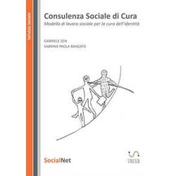 Consulenza Sociale Di Cura: Modello Di Lavoro Sociale Per La Cura Dell’Identità Consulenza Sociale Di Cura: Modello Di Lavoro Sociale Per La Cura Dell’IdentitÃ