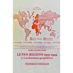 Terra Contro Mare: Le Pan-Regioni 1919-1949: I - L'architettura Geopolitica: Vol. 1 Terra Contro Mare: Le Pan-Regioni 1919-1949: I - L'architettura Geopolitica: Vol. 1
