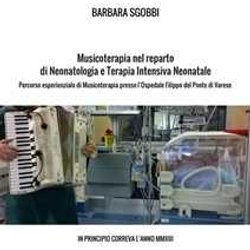 Musicoterapia Nel Reparto Di Neonatologia E Terapia Intensiva Neonatale: Percorso Esperienziale Di Musicoterapia Presso L’Ospedale Filippo Del Ponte Di Varese In Principio Correva L’Anno Mmxiii Musicoterapia Nel Reparto Di Neonatologia E Terapia Intensiva Neonatale: Percorso Esperienziale Di Musicoterapia Presso L’Ospedale Filippo Del Ponte Di Varese In Principio Correva L’Anno Mmxiii