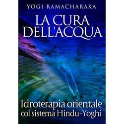 La Cura Dell'acqua: Idroterapia Orientale Col Sistema Hindu-Yoghi La Cura Dell'acqua: Idroterapia Orientale Col Sistema Hindu-Yoghi