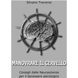 Manovrare Il Cervello: Consigli Dalle Neuroscienze Per Il Benessere Psicologico Manovrare Il Cervello: Consigli Dalle Neuroscienze Per Il Benessere Psicologico