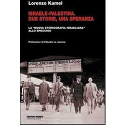 Israele-Palestina. Due Storie, Una Speranza. La «Nuova Storiografia Israeliana» Allo Specchio