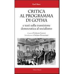 Critica Al Programma Di Gotha. E Testi Sulla Transizione Democratica Al Socialismo Critica Al Programma Di Gotha. E Testi Sulla Transizione Democratica Al Socialismo