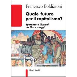 Quale Futuro Per Il Capitalismo? Speranze E Illusioni Da Marx A Oggi Quale Futuro Per Il Capitalismo? Speranze E Illusioni Da Marx A Oggi
