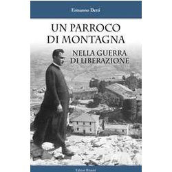 Un Parroco Di Montagna Nella Guerra Di Liberazione Un Parroco Di Montagna Nella Guerra Di Liberazione