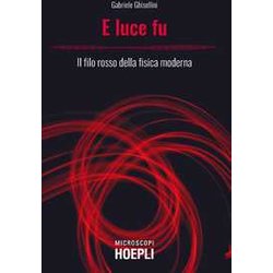 E Luce Fu. Il Filo Rosso Della Fisica Moderna E Luce Fu. Il Filo Rosso Della Fisica Moderna