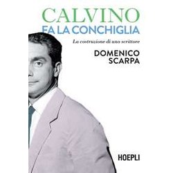 Calvino Fa La Conchiglia. La Costruzione Di Uno Scrittore Calvino Fa La Conchiglia. La Costruzione Di Uno Scrittore