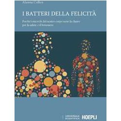I Batteri Della Felicità . Perché I Microbi Del Nostro Corpo Sono La Chiave Per La Salute E Il Benessere I Batteri Della Felicità . Perché I Microbi Del Nostro Corpo Sono La Chiave Per La Salute E Il Benessere