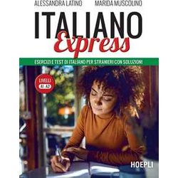 Italiano Express. Esercizi E Test Di Italiano Per Stranieri Con Soluzioni. Livelli A1-A2 Italiano Express. Esercizi E Test Di Italiano Per Stranieri Con Soluzioni. Livelli A1-A2
