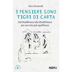 I Pensieri Sono Tigri Di Carta. Dal Buddhismo Alla Mindfulness Per Una Vita Più Equilibrata I Pensieri Sono Tigri Di Carta. Dal Buddhismo Alla Mindfulness Per Una Vita Più Equilibrata