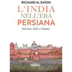 L'india Nell'era Persiana. Dall'anno Mille Ai Moghul
