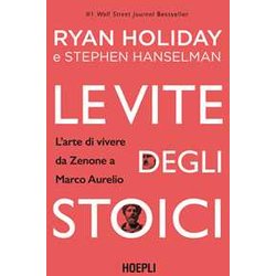 Le Vite Degli Stoici. L'arte Di Vivere Da Zenone A Marco Aurelio Le Vite Degli Stoici. L'arte Di Vivere Da Zenone A Marco Aurelio