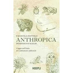 Anthropica. Viaggio Nell'italia Del Cambiamento Ambientale Anthropica. Viaggio Nell'italia Del Cambiamento Ambientale
