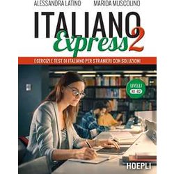 Italiano Express 2. Esercizi e test di italiano per stranieri con soluzioni. Livelli B1-B2 Italiano Express 2. Esercizi e test di italiano per stranieri con soluzioni. Livelli B1-B2
