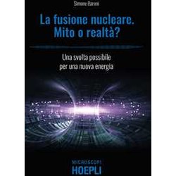 Fusione Nucleare. Mito O Realtà ? Una Svolta Possibile Per Una Nuova Energia Fusione Nucleare. Mito O Realtà ? Una Svolta Possibile Per Una Nuova Energia