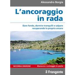 L'ancoraggio In Rada. Dare Fondo, Dormire Tranquilli E Salpare Recuperando La Propria Ancora. Manovre E Ormeggio In Porto. Ediz. Ampliata