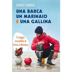 Una Barca Un Marinaio E Una Gallina. Il Viaggio Incredibile Di Guirec E Monique Una Barca Un Marinaio E Una Gallina. Il Viaggio Incredibile Di Guirec E Monique