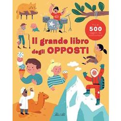 Il Grande Libro Degli Opposti. Ediz. A Colori Il Grande Libro Degli Opposti. Ediz. A Colori