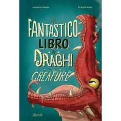 Il Fantastico Libro Dei Draghi E Altre Creature. Ediz. A Colori Il Fantastico Libro Dei Draghi E Altre Creature. Ediz. A Colori