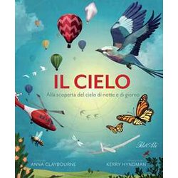 Il Cielo. Alla Scoperta Del Cielo Di Notte E Di Giorno Il Cielo. Alla Scoperta Del Cielo Di Notte E Di Giorno