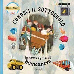 Conosci Il Sottosuolo In Compagnia Di Biancaneve. Ediz. A Colori Conosci Il Sottosuolo In Compagnia Di Biancaneve. Ediz. A Colori