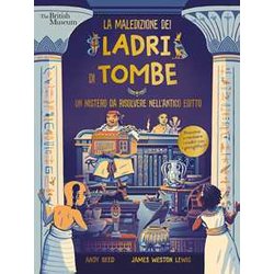 La Maledizione Dei Ladri Di Tombe. Un Mistero Da Risolvere Nell'antico Egitto. Ediz. A Colori La Maledizione Dei Ladri Di Tombe. Un Mistero Da Risolvere Nell'antico Egitto. Ediz. A Colori