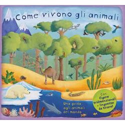 Come Vivono Gli Animali. Ediz. A Colori