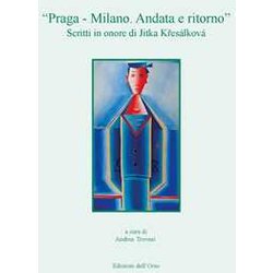 «Praga - Milano. Andata E Ritorno». Scritti In Onore Di Jitka KřEsáLková. Ediz. Critica «Praga - Milano. Andata E Ritorno». Scritti In Onore Di Jitka KřEsáLková. Ediz. Critica