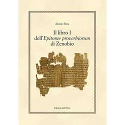Il Libro I Dell'epitome Proverbiorum Di Zenobio. Ediz. Critica Il Libro I Dell'epitome Proverbiorum Di Zenobio. Ediz. Critica